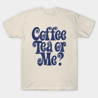 COFFEE TEA OR ME? T-Shirt